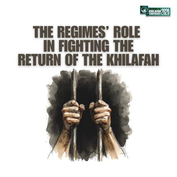 The Regimes' Role in Fighting The Return of The Khilafah
